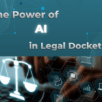 The Power of AI in Legal Docketing